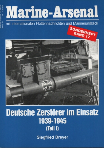 Marine-Arsenal Band 17 - Deutsche Zerstörer im Einsatz 1939-1945 (Teil I)